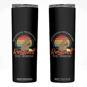 Funny Groundhog Day Skinny Tumbler Groundhog Meteorology Respect The Shadow Vintage Retro TS11 Black Print Your Wear