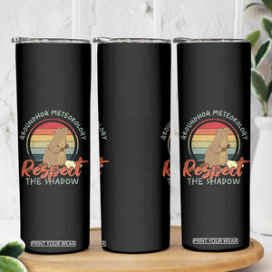 Funny Groundhog Day Skinny Tumbler Groundhog Meteorology Respect The Shadow Vintage Retro TS11 Print Your Wear