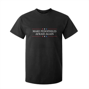 Make Pedophiles Afraid Again T Shirt For Kid Funny Political Satire Bold Statement TS11 Black Print Your Wear