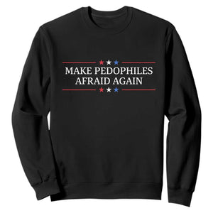 Make Pedophiles Afraid Again Sweatshirt Funny Political Satire Bold Statement TS11 Black Print Your Wear