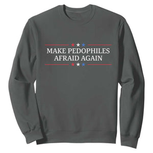 Make Pedophiles Afraid Again Sweatshirt Funny Political Satire Bold Statement TS11 Dark Heather Print Your Wear