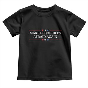 Make Pedophiles Afraid Again Toddler T Shirt Funny Political Satire Bold Statement TS11 Black Print Your Wear