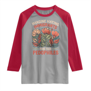 Imagine Hating Immigrants More Than Pedophiles Raglan Shirt Political Satire Retro Floral TS11 Sport Gray Red Print Your Wear
