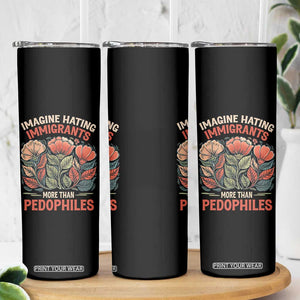 Imagine Hating Immigrants More Than Pedophiles Skinny Tumbler Political Satire Retro Floral TS11 Print Your Wear