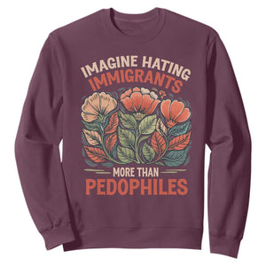 Imagine Hating Immigrants More Than Pedophiles Sweatshirt Political Satire Retro Floral TS11 Maroon Print Your Wear