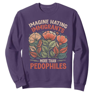 Imagine Hating Immigrants More Than Pedophiles Sweatshirt Political Satire Retro Floral TS11 Purple Print Your Wear