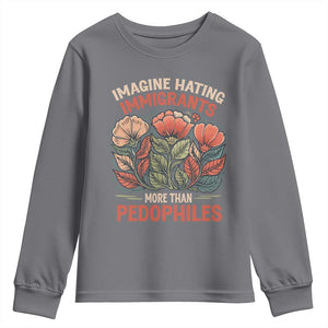 Imagine Hating Immigrants More Than Pedophiles Youth Sweatshirt Political Satire Retro Floral TS11 Charcoal Print Your Wear