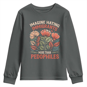 Imagine Hating Immigrants More Than Pedophiles Youth Sweatshirt Political Satire Retro Floral TS11 Dark Heather Print Your Wear