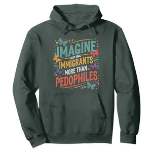 Imagine Hating Immigrants More Than Pedophiles Hoodie TS11 Dark Forest Green Print Your Wear