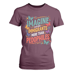 Imagine Hating Immigrants More Than Pedophiles T Shirt For Women TS11 Maroon Print Your Wear