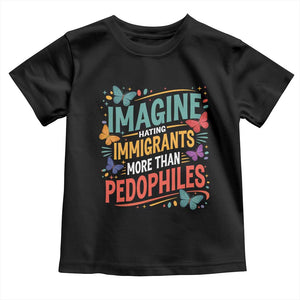 Imagine Hating Immigrants More Than Pedophiles Toddler T Shirt TS11 Black Print Your Wear