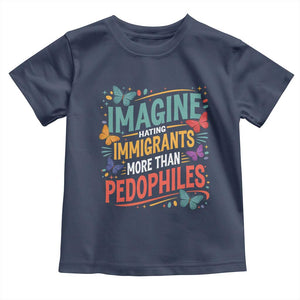 Imagine Hating Immigrants More Than Pedophiles Toddler T Shirt TS11 Navy Print Your Wear