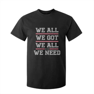 We All We Got We All We Need T Shirt For Kid Red Stripes Sport Fan TS11 Black Print Your Wear