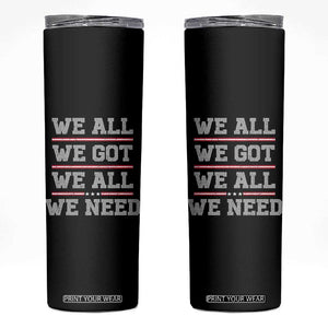 We All We Got We All We Need Skinny Tumbler Red Stripes Sport Fan TS11 Black Print Your Wear