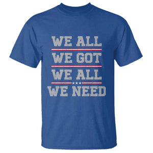 We All We Got We All We Need T Shirt Red Stripes Sport Fan TS11 Royal Blue Print Your Wear
