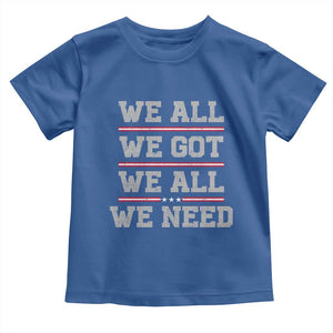 We All We Got We All We Need Toddler T Shirt Red Stripes Sport Fan TS11 Royal Blue Print Your Wear