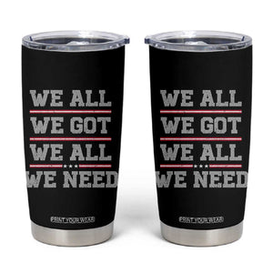 We All We Got We All We Need Tumbler Cup Red Stripes Sport Fan TS11 Black Print Your Wear
