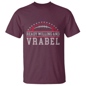Ready Willing And Vrabel T Shirt Funny NFE Football Coach Sport Fans TS11 Maroon Print Your Wear