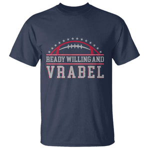 Ready Willing And Vrabel T Shirt Funny NFE Football Coach Sport Fans TS11 Navy Print Your Wear
