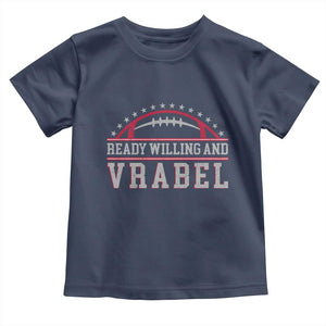 Ready Willing And Vrabel Toddler T Shirt Funny NFE Football Coach Sport Fans TS11 Navy Print Your Wear