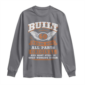 Funny 60th Birthday Long Sleeve Shirt Built 60 Years Ago All Parts Original And Most Still In Good Working Order TS11 Charcoal Print Your Wear