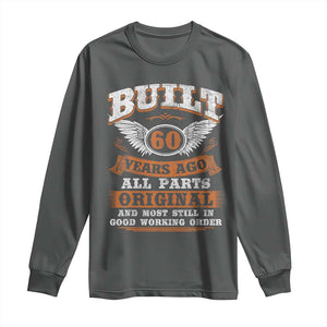 Funny 60th Birthday Long Sleeve Shirt Built 60 Years Ago All Parts Original And Most Still In Good Working Order TS11 Dark Heather Print Your Wear