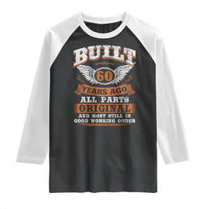 Funny 60th Birthday Raglan Shirt Built 60 Years Ago All Parts Original And Most Still In Good Working Order TS11 Black White Print Your Wear