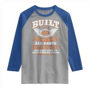Funny 60th Birthday Raglan Shirt Built 60 Years Ago All Parts Original And Most Still In Good Working Order TS11 Sport Gray Royal Print Your Wear