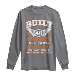 Funny 40th Birthday Long Sleeve Shirt Built 40 Years Ago All Parts Original And Most Still In Good Working Order TS11 Charcoal Print Your Wear