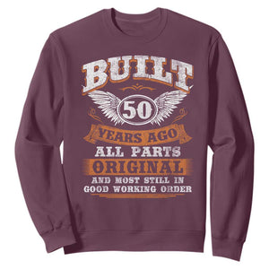 Funny 50th Birthday Sweatshirt Built 50 Years Ago All Parts Original And Most Still In Good Working Order TS11 Maroon Print Your Wear