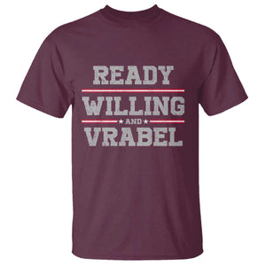 Ready Willing And Vrabel T Shirt Funny Football Coach NFE Quote TS11 Maroon Print Your Wear