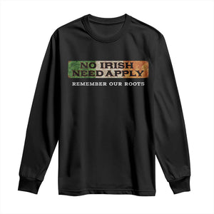 No Irish Need Apply Remember Our Roots Long Sleeve Shirt Celtic Pride History TS11 Black Print Your Wear