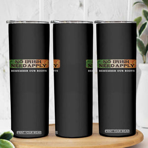 No Irish Need Apply Remember Our Roots Skinny Tumbler Celtic Pride History TS11 Print Your Wear