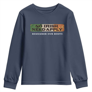 No Irish Need Apply Remember Our Roots Youth Sweatshirt Celtic Pride History TS11 Navy Print Your Wear