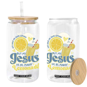 Life Gave Me Some Lemons But My Jesus He Be Makin Lemonade Glass Can TS11 Print Your Wear
