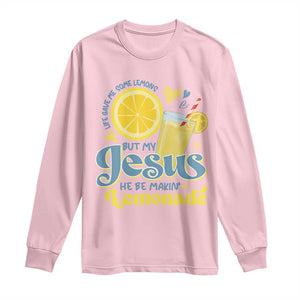 Life Gave Me Some Lemons But My Jesus He Be Makin Lemonade Long Sleeve Shirt TS11 Light Pink Print Your Wear