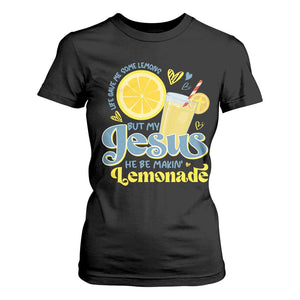 Life Gave Me Some Lemons But My Jesus He Be Makin Lemonade T Shirt For Women TS11 Black Print Your Wear