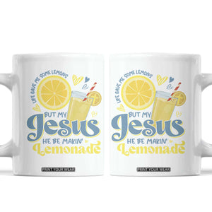 Life Gave Me Some Lemons But My Jesus He Be Makin Lemonade Coffee Mug TS11 White Print Your Wear