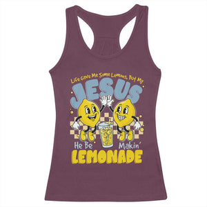 Life Gave Me Some Lemons But My Jesus He Be Makin Lemonade Racerback Tank Top Retro Lemon TS11 Maroon Print Your Wear