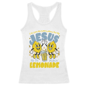 Life Gave Me Some Lemons But My Jesus He Be Makin Lemonade Racerback Tank Top Retro Lemon TS11 White Print Your Wear