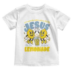 Life Gave Me Some Lemons But My Jesus He Be Makin Lemonade Toddler T Shirt Retro Lemon TS11 White Print Your Wear