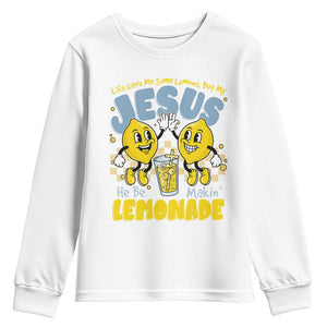 Life Gave Me Some Lemons But My Jesus He Be Makin Lemonade Youth Sweatshirt Retro Lemon TS11 White Print Your Wear