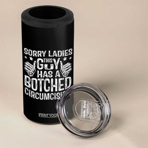 Funny Sorry Ladies This Guy Has A Botched Circumcision 4 in 1 Can Cooler Tumbler TS11 Print Your Wear