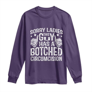 Funny Sorry Ladies This Guy Has A Botched Circumcision Long Sleeve Shirt TS11 Purple Print Your Wear