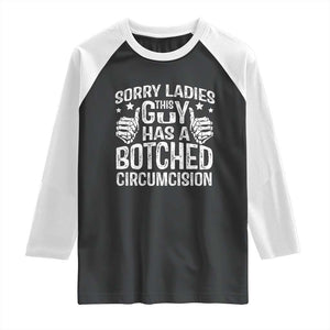 Funny Sorry Ladies This Guy Has A Botched Circumcision Raglan Shirt TS11 Black White Print Your Wear