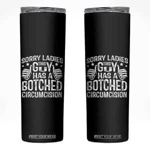Funny Sorry Ladies This Guy Has A Botched Circumcision Skinny Tumbler TS11 Black Print Your Wear