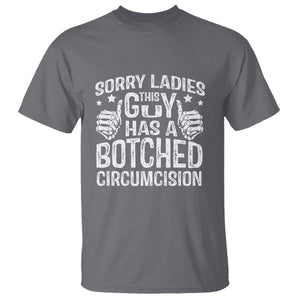 Funny Sorry Ladies This Guy Has A Botched Circumcision T Shirt TS11 Charcoal Print Your Wear