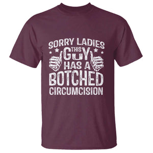 Funny Sorry Ladies This Guy Has A Botched Circumcision T Shirt TS11 Maroon Print Your Wear