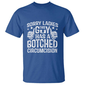 Funny Sorry Ladies This Guy Has A Botched Circumcision T Shirt TS11 Royal Blue Print Your Wear