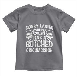 Funny Sorry Ladies This Guy Has A Botched Circumcision Toddler T Shirt TS11 Charcoal Print Your Wear